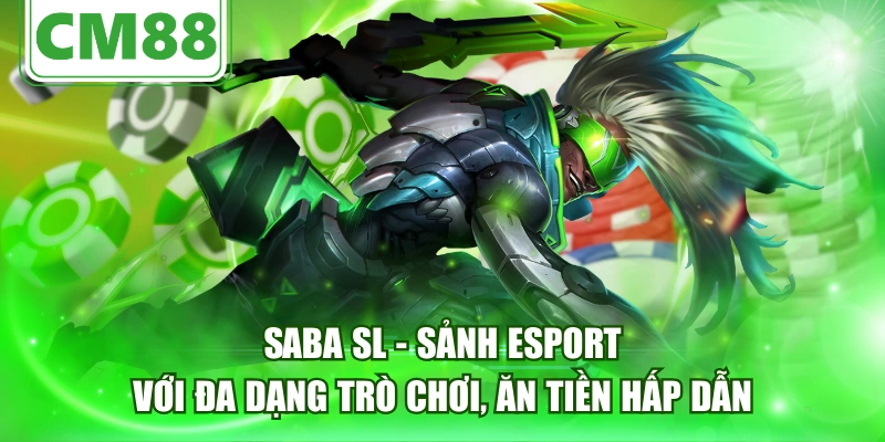 SABA SL - Sảnh Esport Với Đa Dạng Trò Chơi, Ăn Tiền Hấp Dẫn