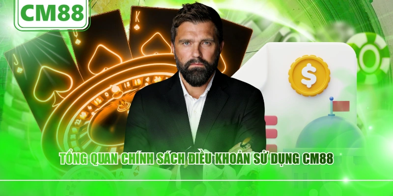 Tổng quan chính sách điều khoản sử dụng CM88
